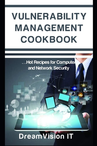 Vulnerability Management Cookbook Hot Recipes for Network and Computer Security