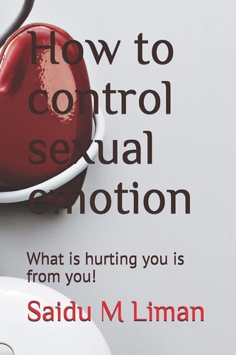 How to Control Sexual Emotion What Is Hurting You Is from You!