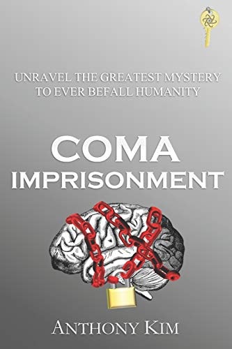 Coma Imprisonment Unravel the Greatest Mystery to Ever Befall Humanity