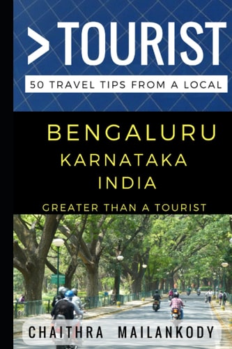Greater Than a Tourist - Bengaluru Karnataka India 50 Travel Tips From a Local