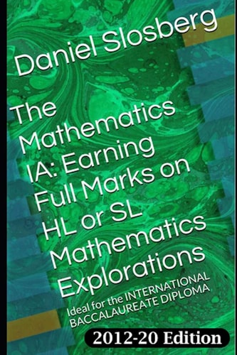 The Mathematics Ia Earning Full Marks on Hl Or SL Mathematics Explorations: Ideal for the International Baccalaureate Diploma