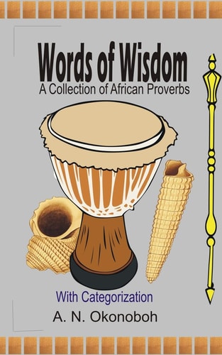 Words of Wisdom A Collection of African Proverbs with Categorization