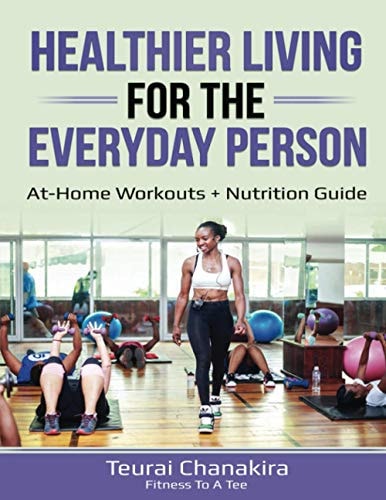 Healthier Living for the Everyday Person At-Home Workouts + Nutrition Guide