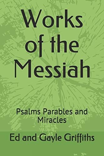 Works of the Messiah Psalms, Parables and Miracles