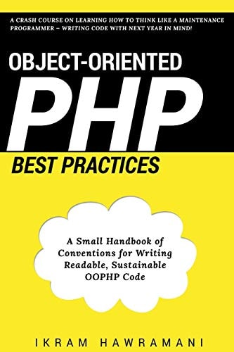Object-Oriented PHP Best Practices A Small Handbook of Conventions for Writing Readable, Sustainable OOPHP Code