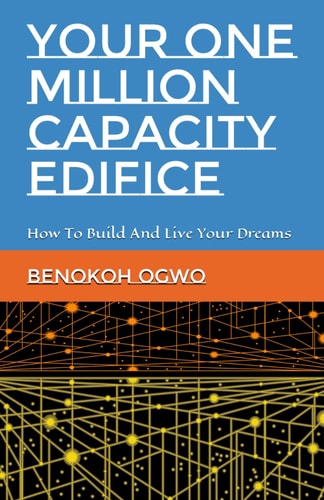 Your One Million Capacity Edifice How To Build And Live Your Dreams