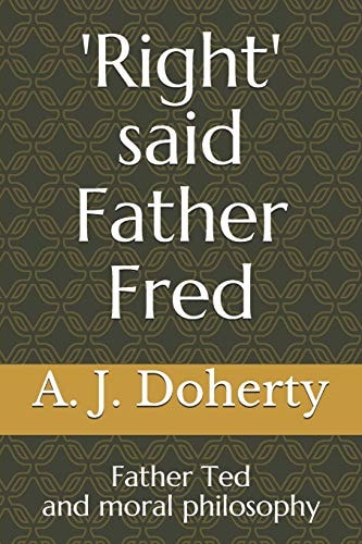 'Right' Said Father Fred Father Ted and Moral Philosophy