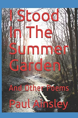 I Stood In The Summer Garden And Other Poems