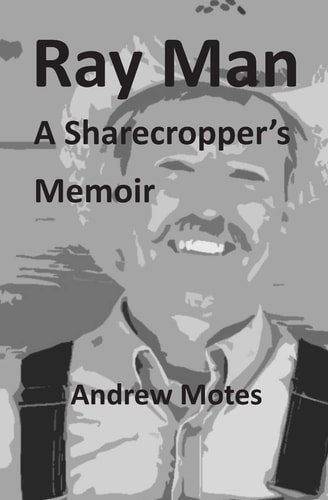 Ray Man, a Sharecropper's Memoir