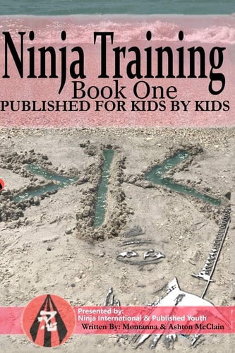 Ninja Training: Presented by Ninja International and Published Youth Published for Kids by Kids
