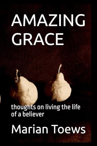 Amazing Grace Thoughts on Living the Life of a Believer