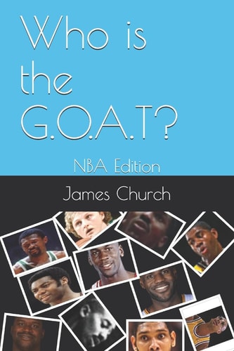 Who Is the G. O. A. T? NBA Edition