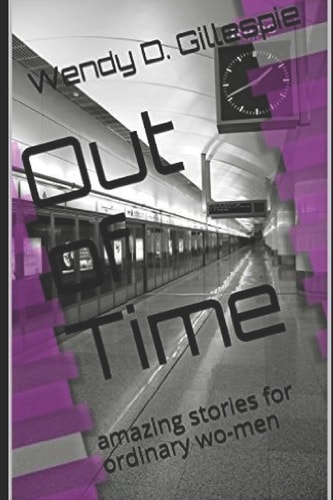 Out of Time Amazing Stories for Ordinary Wo-Men
