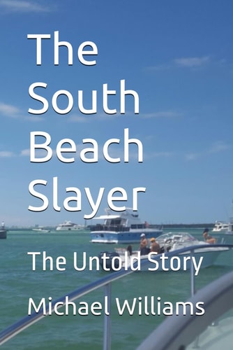 The South Beach Slayer The Untold Story