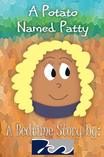 A Potato Named Patty A Bedtime Story By 7cs