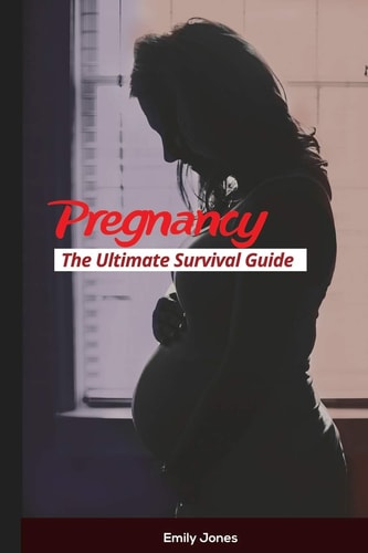 Pregnancy The Ultimate Survival Guide
