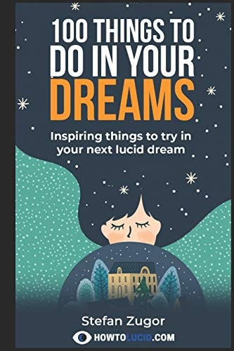 100 Things To Do In Your Dreams Inspiring Things to Try in Your Next Lucid Dream
