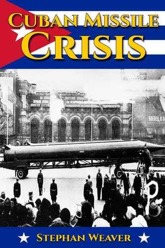 Cuban Missile Crisis A History From Beginning to End