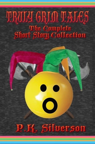 Truly Grim Tales The Complete Short Story Collection