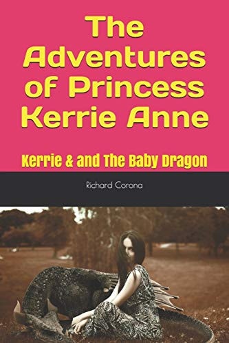 The Adventures of Princess Kerrie Anne Kerrie & and The Baby Dragon