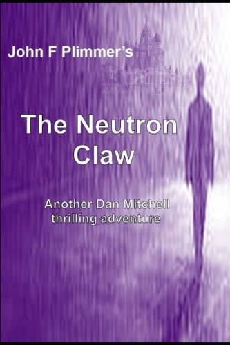 The Neutron Claw Another Dan Mitchell Thriller
