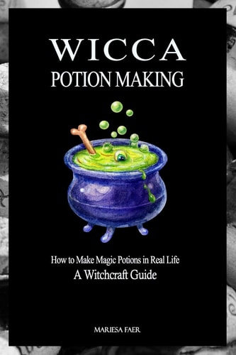Wicca Potion Making How to Make Magic Potions in Real Life