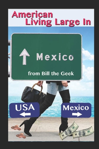 American Living Large in Mexico Making Money, Saving Money, Having Fun
