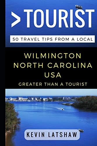 Greater Than a Tourist - Wilmington, NC 50 Travel Tips from a Local