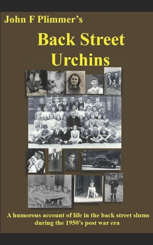Back Street Urchins A Humorous Account of Life in the Back Street Slums During the 1950's Post War Era