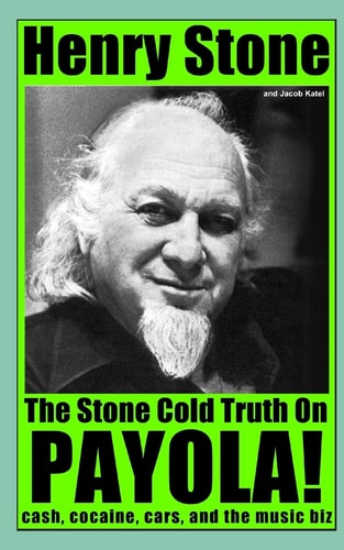 The Stone Cold Truth on Payola! Cash, Cocaine, Cars, and The Music Biz