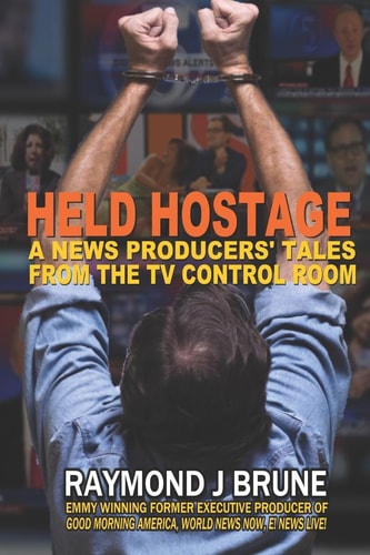 Held Hostage A News Producers' Tales From The TV Control Room