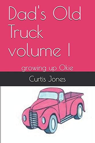 Dad's Old Truck Volume I Growing Up Okie
