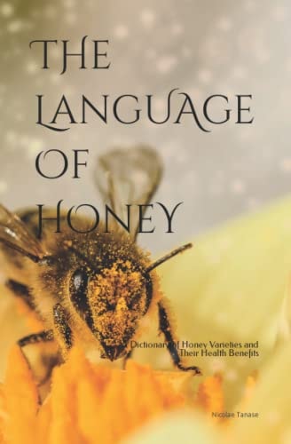 The Language of Honey A Dictionary of Honey Varieties and Their Health Benefits