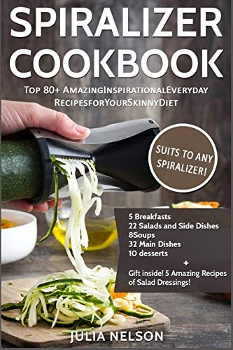 The Spiralizer Cookbook Top 80+ Amazing Inspirational Recipes for Your Skinny Diet