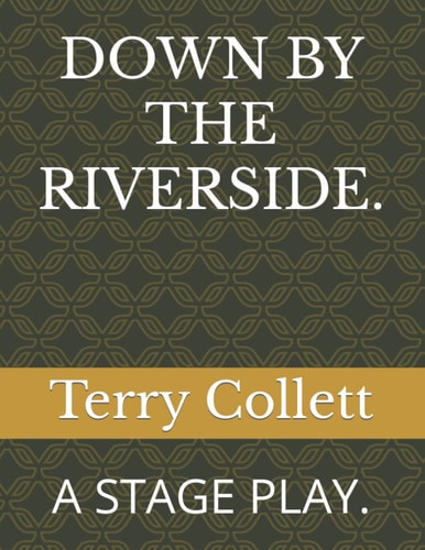 Down by the Riverside. A Stage Play.