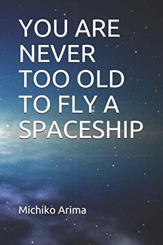 You Are Never Too Old to Fly a Spaceship