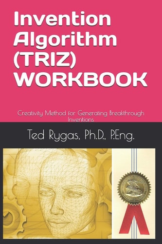 Invention Algorithm (Triz) - Workbook Creativity Method for Generating Breakthrough Inventions