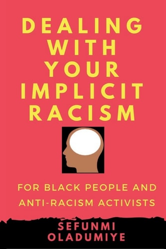 Dealing with Your Implicit Racism For Black People and Anti-racism Activists