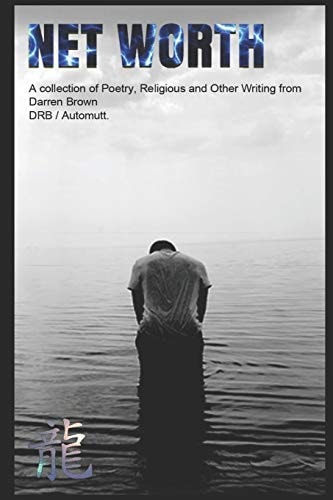 Net Worth A Collection of Poems and Writing from Darren Robert Brown, DRB / Automutt, Maximutt, Cosmicosis, 5of6