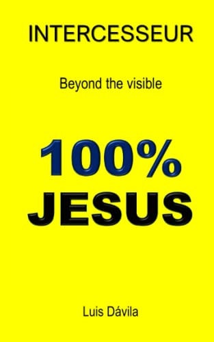 100% Jesus Intercesseur. Beyond the Visible