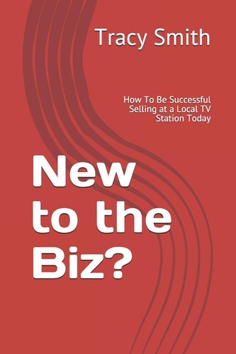 New to the Biz? How To Be Successful Selling at a Local TV Station Today
