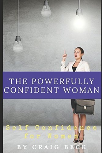 The Powerfully Confident Woman Self Confidence for Women