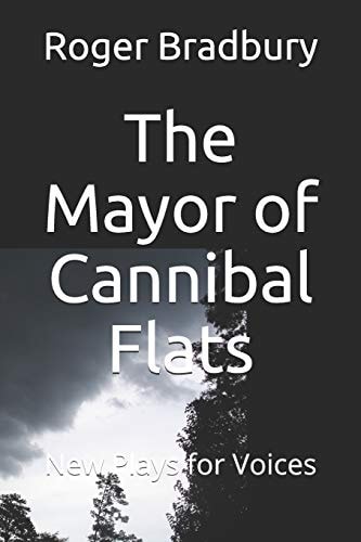 The Mayor of Cannibal Flats Two Plays for Voices