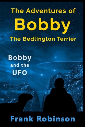 The Adventures Of Bobby The Bedlington Terrier Bobby And The UFO