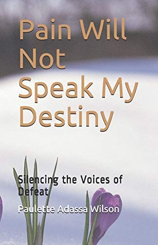Pain Will Not Speak My Destiny Silencing the Voices of Defeat