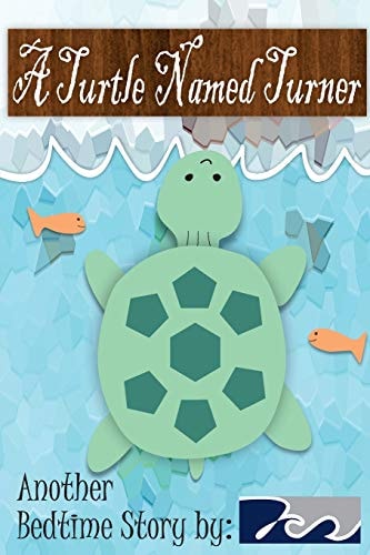 A Turtle Named Turner A Bedtime Story By 7Cs