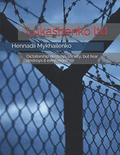 Lukashenko Ltd Dictatorship Destroys Society, But Fear Destroys It Even More