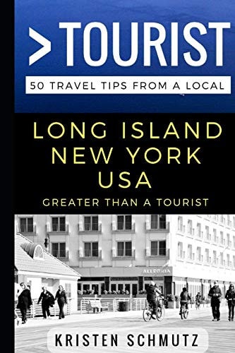 Greater Than a Tourist - Long Island, New York, USA 50 Travel Tips from a Local