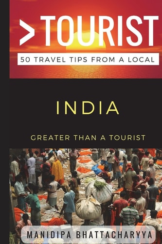 Greater Than a Tourist India 50 Travel Tips from a Local