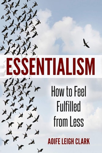 Essentialism How to Feel Fulfilled from Less